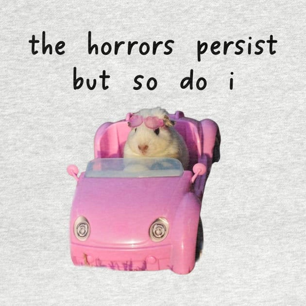 The Horrors Persist But So Do I Tee - White Funny Unisex T-Shirt with Pink Hamster - Funny Gift for Her - Meme Funny Text by Y2KERA